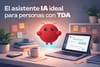 Por qué un asistente de IA puede cambiar la vida de personas con TDA