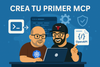 🚀 Crea tu primer MCP en minutos (y sin volverte loco)